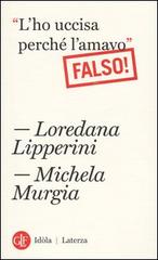 Lipperini Loredana; Murgia Michela «L'ho uccisa perché l'amavo». Falso!